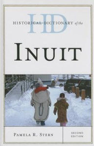 Title: Historical Dictionary of the Inuit, Author: Pamela R. Stern