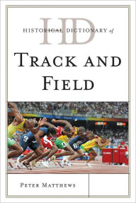 Title: Historical Dictionary of Track and Field, Author: Peter Matthews