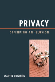 Title: Privacy: Defending an Illusion, Author: Martin  Dowding