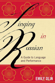 Title: Singing in Russian: A Guide to Language and Performance, Author: Emily Olin