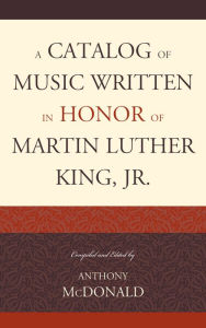 Title: A Catalog of Music Written in Honor of Martin Luther King Jr., Author: Anthony McDonald