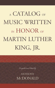 Title: A Catalog of Music Written in Honor of Martin Luther King Jr., Author: Anthony McDonald