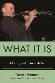 Title: What It Is: The Life of a Jazz Artist, Author: Dave Liebman