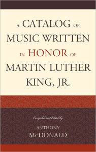 Title: A Catalog of Music Written in Honor of Martin Luther King Jr., Author: Anthony McDonald