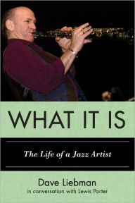 Title: What It Is: The Life of a Jazz Artist, Author: Dave Liebman