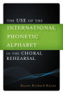The Use of the International Phonetic Alphabet in the Choral Rehearsal