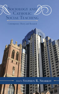 Title: Sociology and Catholic Social Teaching: Contemporary Theory and Research, Author: D. Paul Sullins