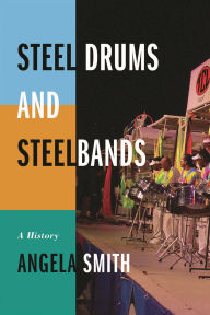Title: Steel Drums and Steelbands: A History, Author: Angela Smith