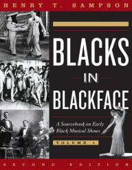 Title: Blacks in Blackface: A Sourcebook on Early Black Musical Shows, Author: Henry T. Sampson