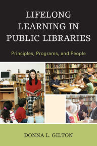 Title: Lifelong Learning in Public Libraries: Principles, Programs, and People, Author: Donna L. Gilton