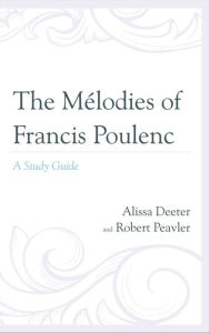 Title: The Mélodies of Francis Poulenc: A Study Guide, Author: Alissa Deeter