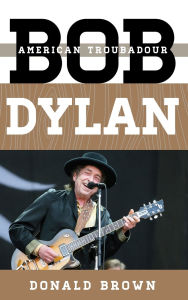 Title: Bob Dylan: American Troubadour, Author: Donald Brown