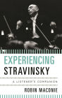 Experiencing Stravinsky: A Listener's Companion