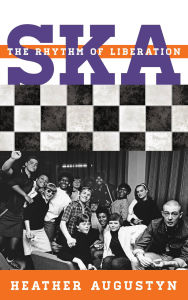 Title: Ska: The Rhythm of Liberation, Author: Heather Augustyn