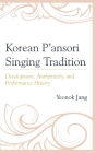 Korean P'ansori Singing Tradition: Development, Authenticity, and Performance History