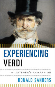 Title: Experiencing Verdi: A Listener's Companion, Author: Donald Sanders