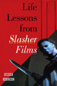 Title: Life Lessons from Slasher Films, Author: Jessica Robinson