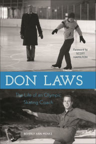 Title: Don Laws: The Life of an Olympic Figure Skating Coach, Author: Beverly Ann Menke