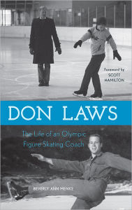 Title: Don Laws: The Life of an Olympic Figure Skating Coach, Author: Beverly Ann Menke