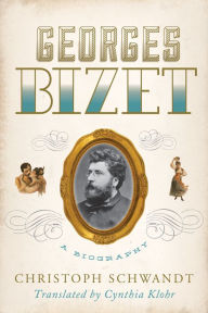 Title: Georges Bizet: A Biography, Author: Christoph Schwandt