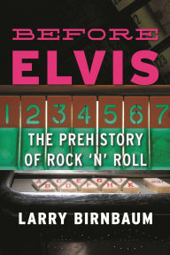 Before Elvis: The Prehistory of Rock 'n' Roll
