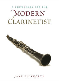 Title: A Dictionary for the Modern Clarinetist, Author: Jane Ellsworth