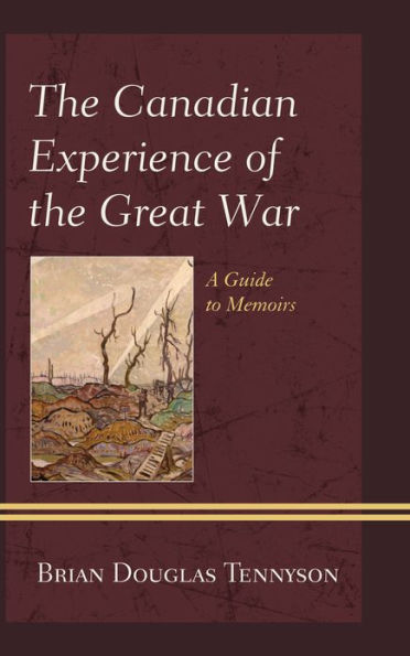 The Canadian Experience of the Great War: A Guide to Memoirs