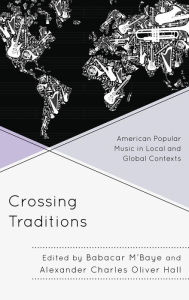 Title: Crossing Traditions: American Popular Music in Local and Global Contexts, Author: Babacar M'Baye