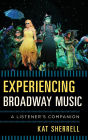 Experiencing Broadway Music: A Listener's Companion