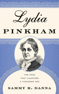Title: Lydia Pinkham: The Face That Launched a Thousand Ads, Author: Sammy R. Danna