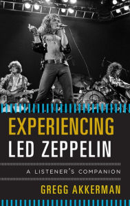 Title: Experiencing Led Zeppelin: A Listener's Companion, Author: Gregg Akkerman