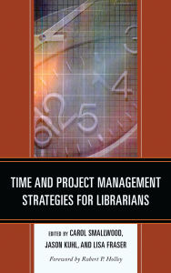 Title: Time and Project Management Strategies for Librarians, Author: Carol Smallwood