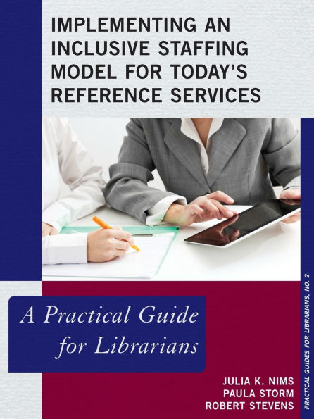 Implementing an Inclusive Staffing Model for Today's Reference Services: A Practical Guide for Librarians