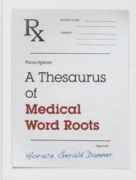 Title: A Thesaurus of Medical Word Roots, Author: Horace Gerald Danner