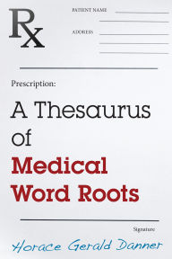Title: A Thesaurus of Medical Word Roots, Author: Horace Gerald Danner