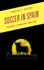 Soccer in Spain: Politics, Literature, and Film
