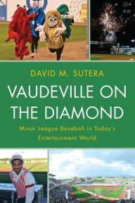 Title: Vaudeville on the Diamond: Minor League Baseball in Today's Entertainment World, Author: David M. Sutera