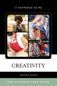 Title: Creativity: The Ultimate Teen Guide, Author: Aryna Ryan