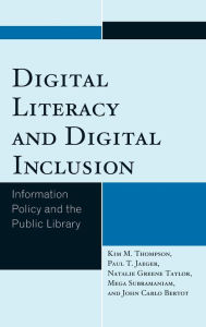 Title: Digital Literacy and Digital Inclusion: Information Policy and the Public Library, Author: Kim Mitzo Thompson