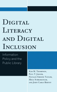 Title: Digital Literacy and Digital Inclusion: Information Policy and the Public Library, Author: Kim Mitzo Thompson