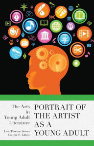 Title: Portrait of the Artist as a Young Adult: The Arts in Young Adult Literature, Author: Lois Thomas Stover