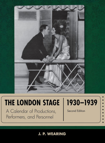 The London Stage 1930-1939: A Calendar of Productions, Performers, and Personnel