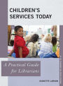 Children's Services Today: A Practical Guide for Librarians