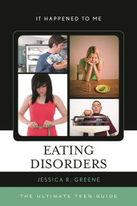 Title: Eating Disorders: The Ultimate Teen Guide, Author: Jessica R. Greene