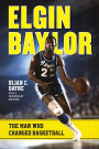 Elgin Baylor: The Man Who Changed Basketball