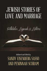 Title: Jewish Stories of Love and Marriage: Folktales, Legends, and Letters, Author: Sandy Eisenberg Sasso