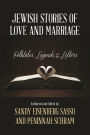 Jewish Stories of Love and Marriage: Folktales, Legends, and Letters
