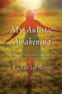 My Autistic Awakening: Unlocking the Potential for a Life Well Lived
