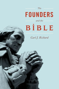 Title: The Founders and the Bible, Author: Carl J. Richard author of The Founders an