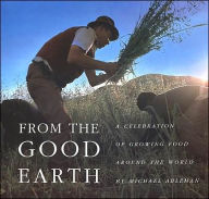From the Good Earth: A Celebration of Growing Food Around the World